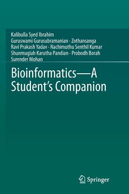 Bioinformatics - A Student's Companion - Syed Ibrahim, Kalibulla, and Gurusubramanian, Guruswami, and Zothansanga