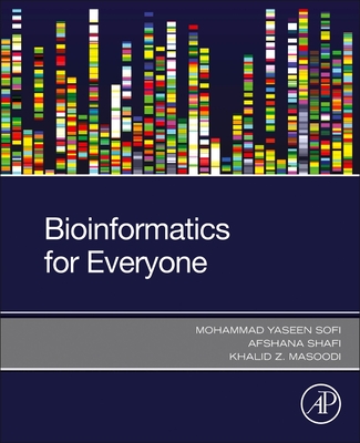 Bioinformatics for Everyone - Sofi, Mohammad Yaseen, and Shafi, Afshana, and Masoodi, Khalid Z