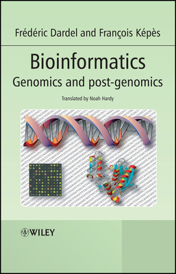 Bioinformatics: Genomics and Post-Genomics - Dardel, Fr�d�ric, and K�p�s, Fran�ois, and Hardy, Noah (Translated by)