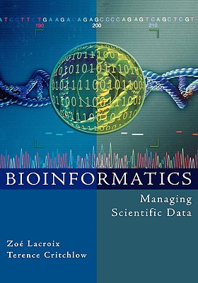 Bioinformatics: Managing Scientific Data - LaCroix, Zo� (Editor), and Critchlow, Terence (Editor)