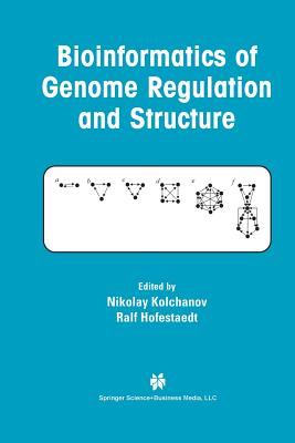 Bioinformatics of Genome Regulation and Structure - Kolchanov, Nikolay (Editor), and Hofestaedt, Ralf (Editor)
