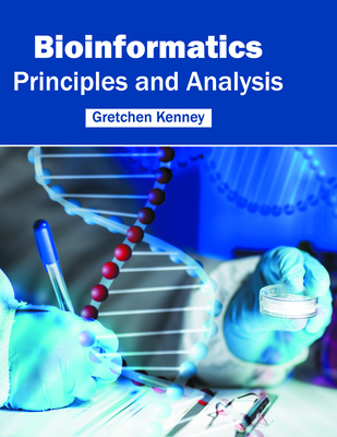 Bioinformatics: Principles and Analysis - Kenney, Gretchen (Editor)