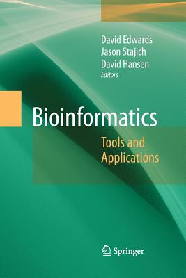 Bioinformatics: Tools and Applications - Edwards, David, Mr. (Editor), and Stajich, Jason (Editor), and Hansen, David, Rev. (Editor)