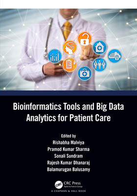 Bioinformatics Tools and Big Data Analytics for Patient Care - Malviya, Rishabha (Editor), and Sharma, Pramod Kumar (Editor), and Sundram, Sonali (Editor)