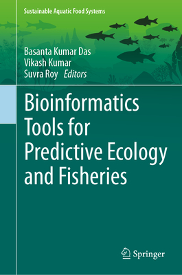 Bioinformatics Tools for Predictive Ecology and Fisheries - Das, Basanta Kumar (Editor), and Kumar, Vikash (Editor), and Roy, Suvra (Editor)