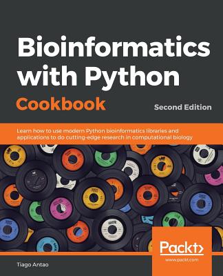 Bioinformatics with Python Cookbook: Learn how to use modern Python bioinformatics libraries and applications to do cutting-edge research in computational biology - Antao, Tiago