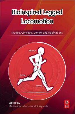 Bioinspired Legged Locomotion: Models, Concepts, Control and Applications - Sharbafi, Maziar Ahmad, Ph.D. (Editor), and Seyfarth, Andr�, Ph.D. (Editor)