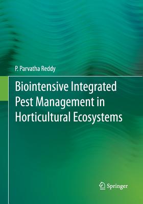 Biointensive Integrated Pest Management in Horticultural Ecosystems - Reddy, P Parvatha
