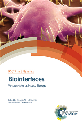 Biointerfaces: Where Material Meets Biology - Hutmacher, Dietmar (Editor), and Chrzanowski, Wojciech (Editor)