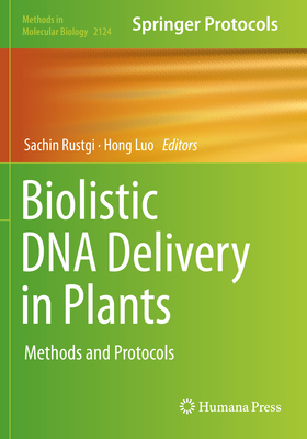 Biolistic DNA Delivery in Plants: Methods and Protocols - Rustgi, Sachin (Editor), and Luo, Hong (Editor)