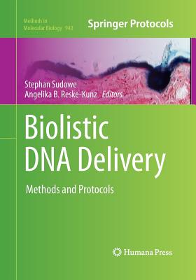 Biolistic DNA Delivery: Methods and Protocols - Sudowe, Stephan (Editor), and Reske-Kunz, Angelika B (Editor)