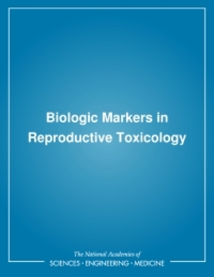 Biologic Markers in Reproductive Toxicology - National Research Council, and Division on Earth and Life Studies, and Commission on Life Sciences