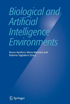 Biological and Artificial Intelligence Environments - Apolloni, Bruno (Editor), and Marinaro, Maria (Editor), and Tagliaferri, Roberto (Editor)