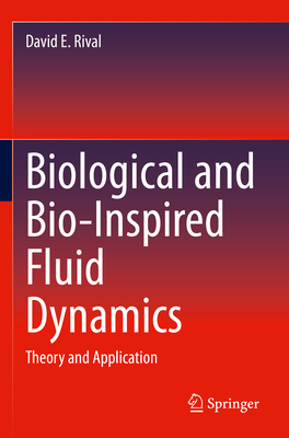 Biological and Bio-Inspired Fluid Dynamics: Theory and Application - Rival, David E.