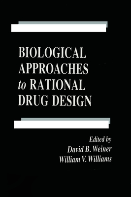 Biological Approaches to Rational Drug Design - Weiner, David B (Editor), and Williams, William V (Editor)