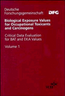 Biological Exposure Values for Occupational Toxicants and Carcinogens: Critical Data Evaluation for Bat and Eka Values, Volume 1