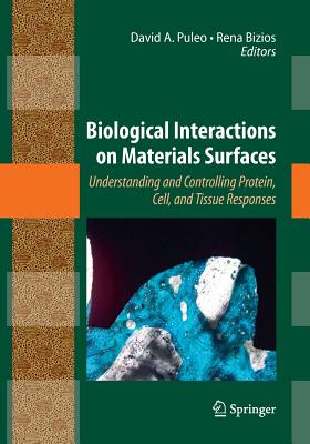 Biological Interactions on Materials Surfaces: Understanding and Controlling Protein, Cell, and Tissue Responses - Puleo, David A (Editor), and Bizios, Rena (Editor)