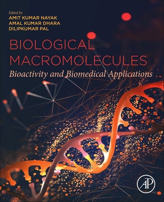 Biological Macromolecules: Bioactivity and Biomedical Applications - Nayak, Amit Kumar (Editor), and Dhara, Amal Kumar (Editor), and Pal, Dilipkumar (Editor)
