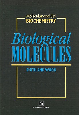 Biological Molecules - Smith, Chris A, and Wood, Edward J