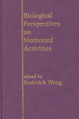 Biological Perspectives on Motivated Activities - Wong, Roderick, and Wong, Roderick