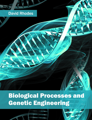 Biological Processes and Genetic Engineering - Rhodes, David (Editor)
