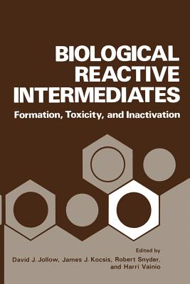 Biological Reactive Intermediates: Formation, Toxicity, and Inactivation - Jollow, David (Editor)