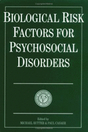 Biological Risk Factors for Psychosocial Disorders
