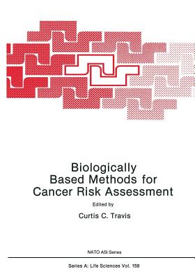 Biologically Based Methods for Cancer Risk Assessment - Travis, Curtis (Editor)
