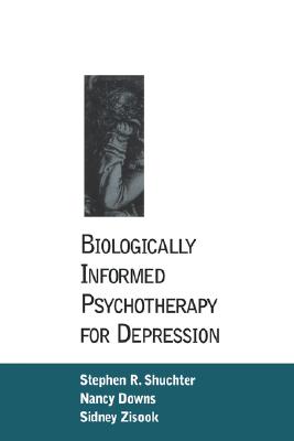 Biologically Informed Psychotherapy for Depression - Shuchter, Stephen R, MD, and Downs, Nancy S