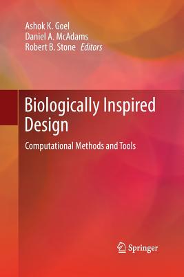 Biologically Inspired Design: Computational Methods and Tools - Goel, Ashok K (Editor), and McAdams, Daniel A (Editor), and Stone, Robert B, Ph.D. (Editor)