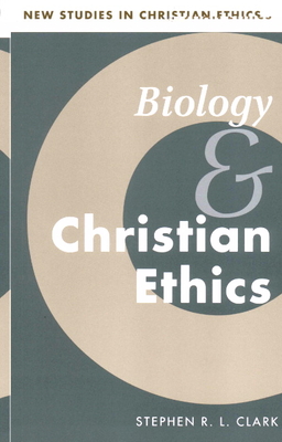 Biology and Christian Ethics - Clark, Stephen R. L.