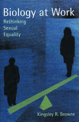 Biology at Work: Rethinking Sexual Equality - Browne, Kingsley R