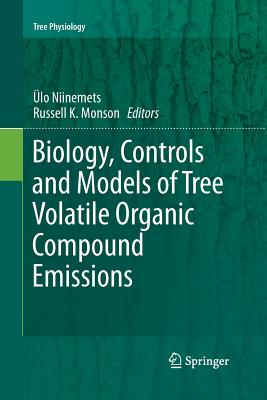 Biology, Controls and Models of Tree Volatile Organic Compound Emissions - Niinemets, �lo (Editor), and Monson, Russell K (Editor)