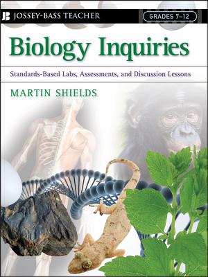 Biology Inquiries: Standards-Based Labs, Assessments, and Discussion Lessons - Shields, Martin