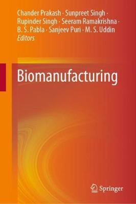 Biomanufacturing - Prakash, Chander (Editor), and Singh, Sunpreet, PhD (Editor), and Singh, Rupinder (Editor)