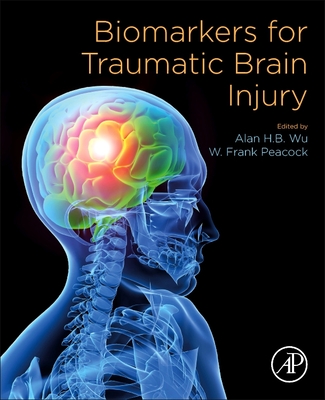 Biomarkers for Traumatic Brain Injury - Wu, Alan H.B., Ph.D. (Editor), and Peacock, W. Frank, MD (Editor)