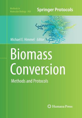 Biomass Conversion: Methods and Protocols - Himmel, Michael E (Editor)