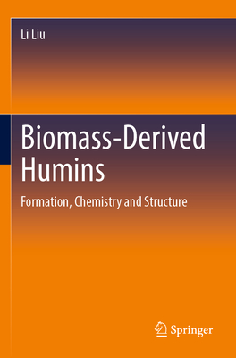 Biomass-Derived Humins: Formation, Chemistry and Structure - Liu, Li