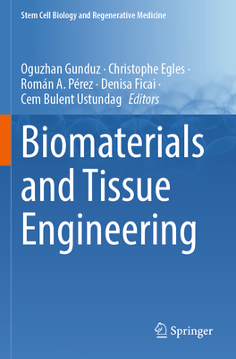 Biomaterials and Tissue Engineering - Gunduz, Oguzhan (Editor), and Egles, Christophe (Editor), and P�rez, Rom�n A. (Editor)