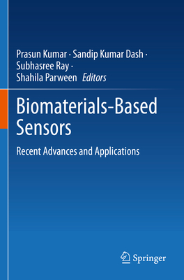 Biomaterials-Based Sensors: Recent Advances and Applications - Kumar, Prasun (Editor), and Dash, Sandip Kumar (Editor), and Ray, Subhasree (Editor)