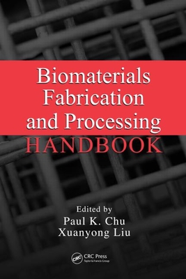 Biomaterials Fabrication and Processing Handbook - Chu, Paul K (Editor), and Liu, Xuanyong (Editor)
