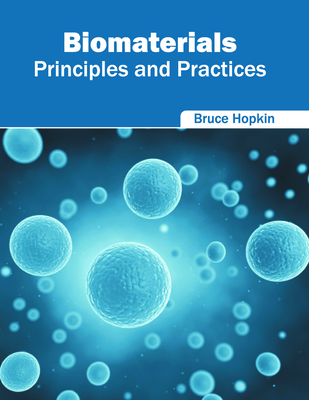 Biomaterials: Principles and Practices - Hopkin, Bruce (Editor)