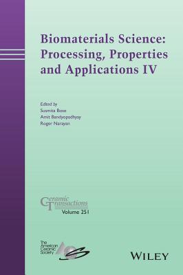 Biomaterials Science: Processing, Properties and Applications IV - Bose, Susmita