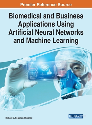 Biomedical and Business Applications Using Artificial Neural Networks and Machine Learning - Segall, Richard S (Editor), and Niu, Gao (Editor)