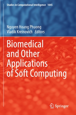 Biomedical and Other Applications of Soft Computing - Phuong, Nguyen Hoang (Editor), and Kreinovich, Vladik (Editor)