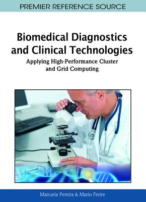 Biomedical Diagnostics and Clinical Technologies: Applying High-Performance Cluster and Grid Computing - Pereira, Manuela (Editor), and Freire, Mario (Editor)