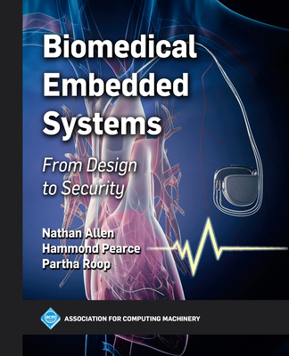 Biomedical Embedded Systems: From Design to Security - Allen, Nathan, and Pearce, Hammond, and Roop, Partha