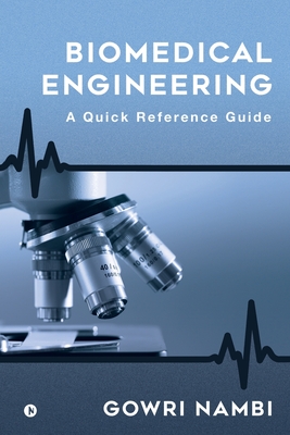 Biomedical Engineering: A Quick Reference Guide - Gowri Nambi
