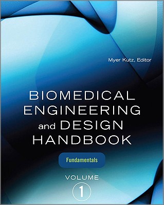 Biomedical Engineering and Design Handbook, Volume 1: Volume I: Biomedical Engineering Fundamentals - Kutz, Myer