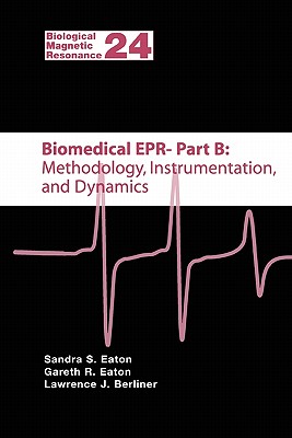 Biomedical EPR - Part B: Methodology, Instrumentation, and Dynamics - Eaton, Sandra S. (Editor), and Eaton, Gareth R. (Editor), and Berliner, Lawrence (Editor)